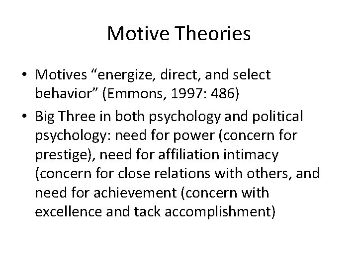 Motive Theories • Motives “energize, direct, and select behavior” (Emmons, 1997: 486) • Big Motive Theories • Motives “energize, direct, and select behavior” (Emmons, 1997: 486) • Big