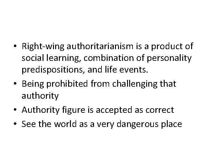 • Right-wing authoritarianism is a product of social learning, combination of personality predispositions, • Right-wing authoritarianism is a product of social learning, combination of personality predispositions,