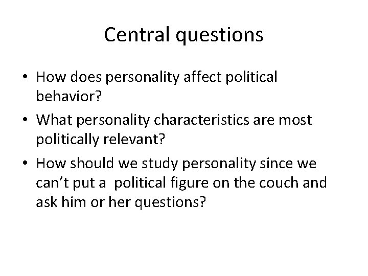 Central questions • How does personality affect political behavior? • What personality characteristics are Central questions • How does personality affect political behavior? • What personality characteristics are