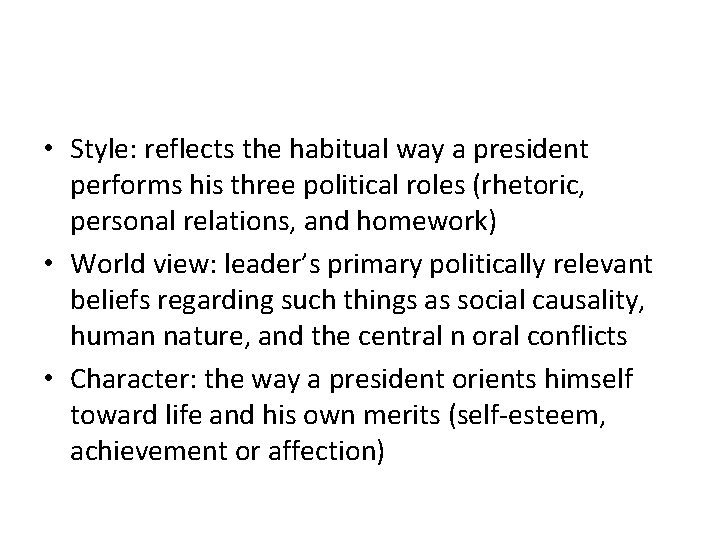 • Style: reflects the habitual way a president performs his three political roles • Style: reflects the habitual way a president performs his three political roles