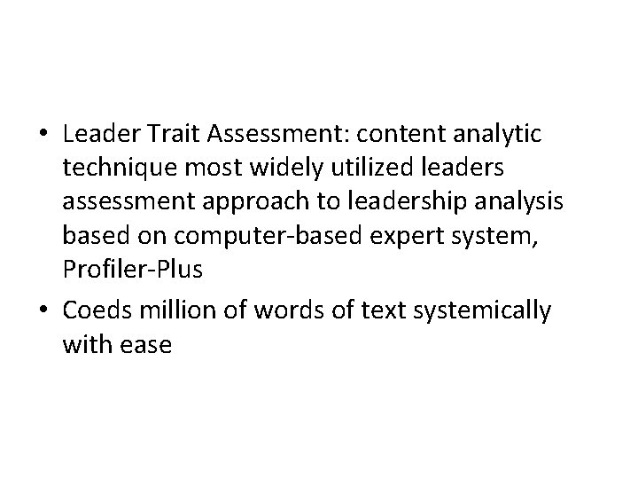 • Leader Trait Assessment: content analytic technique most widely utilized leaders assessment approach • Leader Trait Assessment: content analytic technique most widely utilized leaders assessment approach