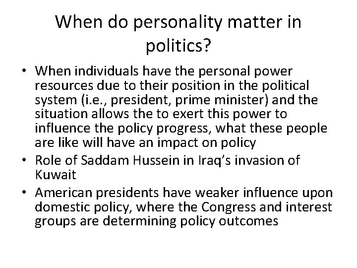 When do personality matter in politics? • When individuals have the personal power resources When do personality matter in politics? • When individuals have the personal power resources
