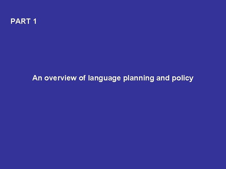 PART 1 An overview of language planning and policy 