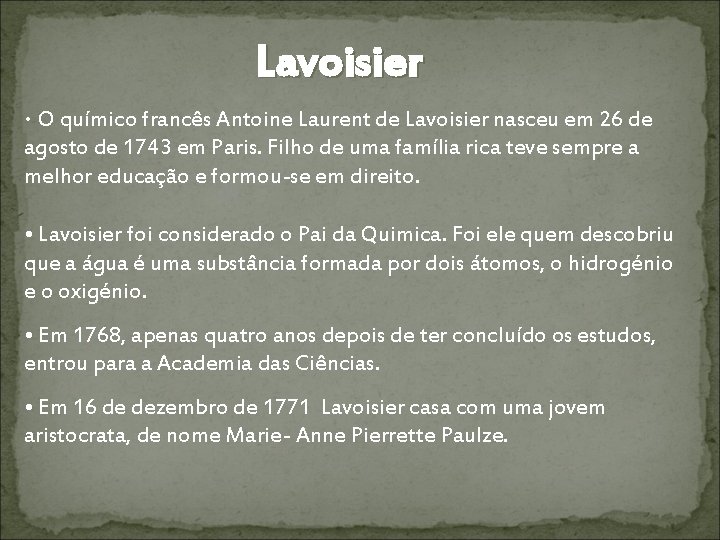 Lavoisier • O químico francês Antoine Laurent de Lavoisier nasceu em 26 de agosto Lavoisier • O químico francês Antoine Laurent de Lavoisier nasceu em 26 de agosto