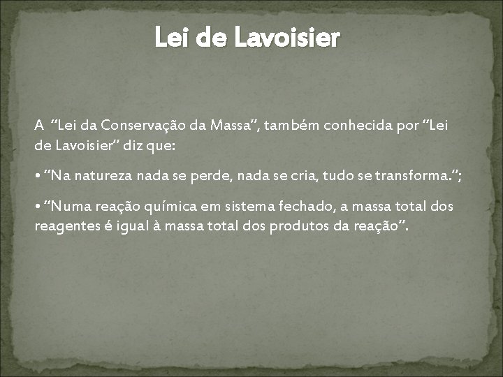 Lei de Lavoisier A “Lei da Conservação da Massa”, também conhecida por “Lei de