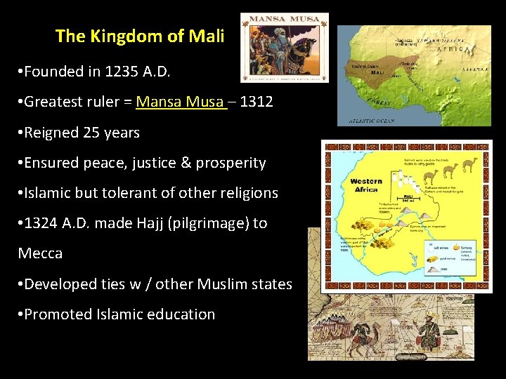 The Kingdom of Mali • Founded in 1235 A. D. • Greatest ruler =