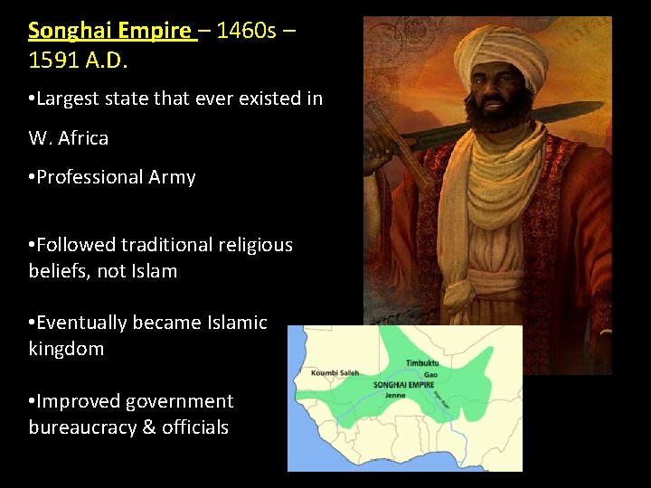 Songhai Empire – 1460 s – 1591 A. D. • Largest state that ever