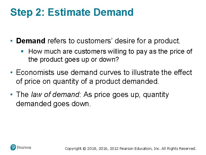 Step 2: Estimate Demand • Demand refers to customers’ desire for a product. §