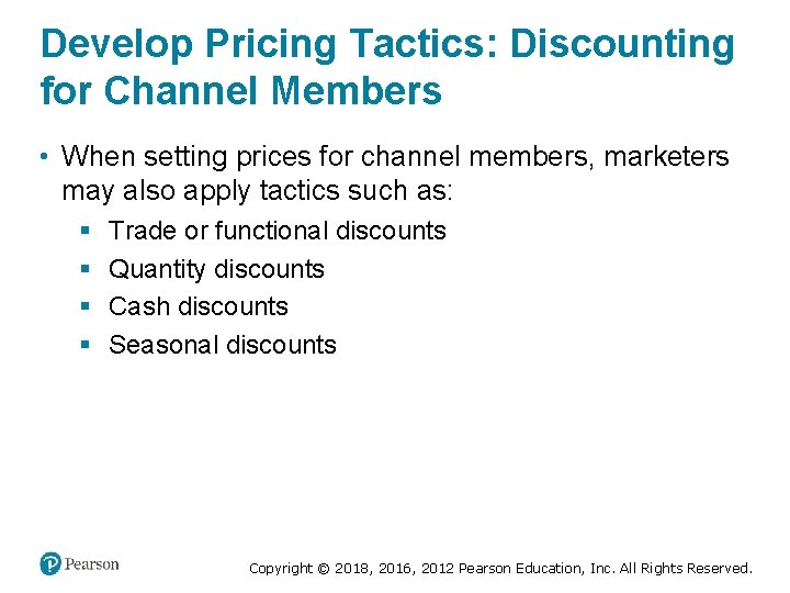 Develop Pricing Tactics: Discounting for Channel Members • When setting prices for channel members,