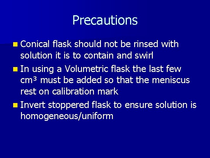 Precautions n Conical flask should not be rinsed with solution it is to contain Precautions n Conical flask should not be rinsed with solution it is to contain