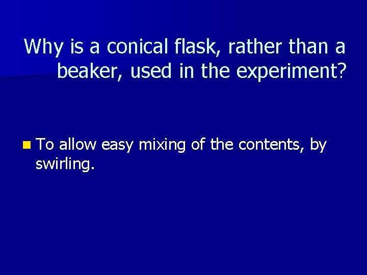 Why is a conical flask, rather than a beaker, used in the experiment? n Why is a conical flask, rather than a beaker, used in the experiment? n