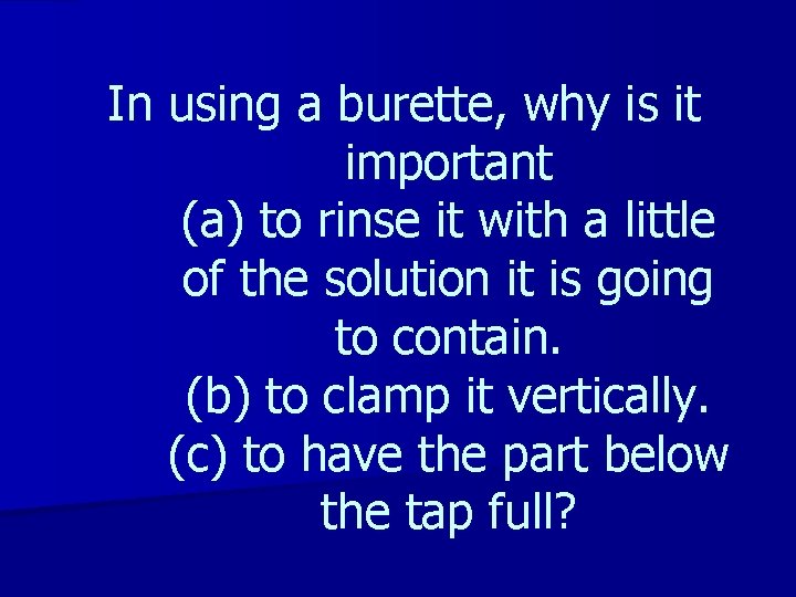 In using a burette, why is it important (a) to rinse it with a In using a burette, why is it important (a) to rinse it with a