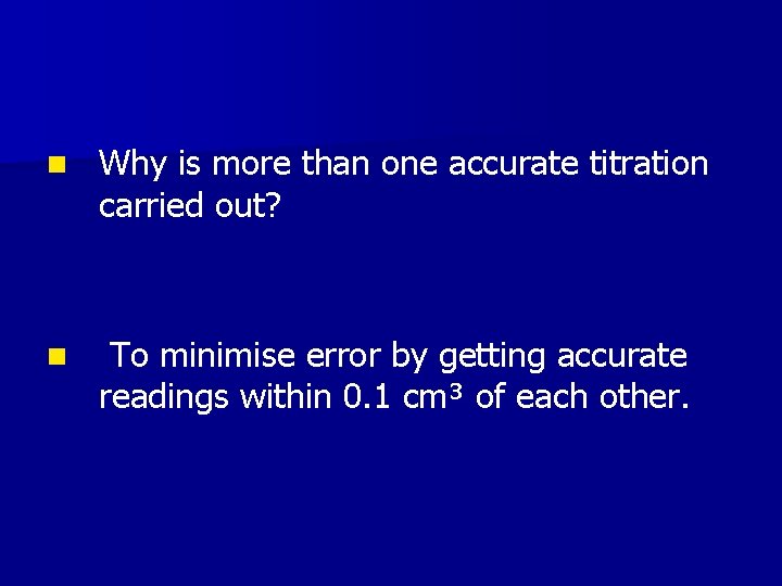n Why is more than one accurate titration carried out? n To minimise error n Why is more than one accurate titration carried out? n To minimise error