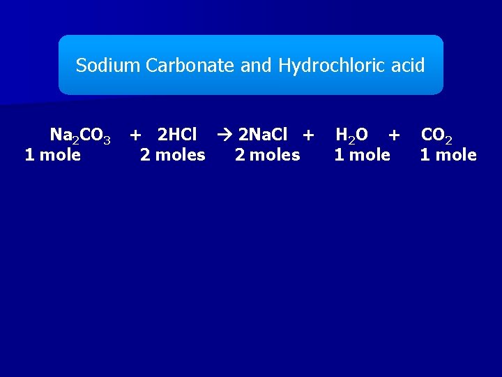 Sodium Carbonate and Hydrochloric acid Na 2 CO 3 1 mole + 2 HCl Sodium Carbonate and Hydrochloric acid Na 2 CO 3 1 mole + 2 HCl
