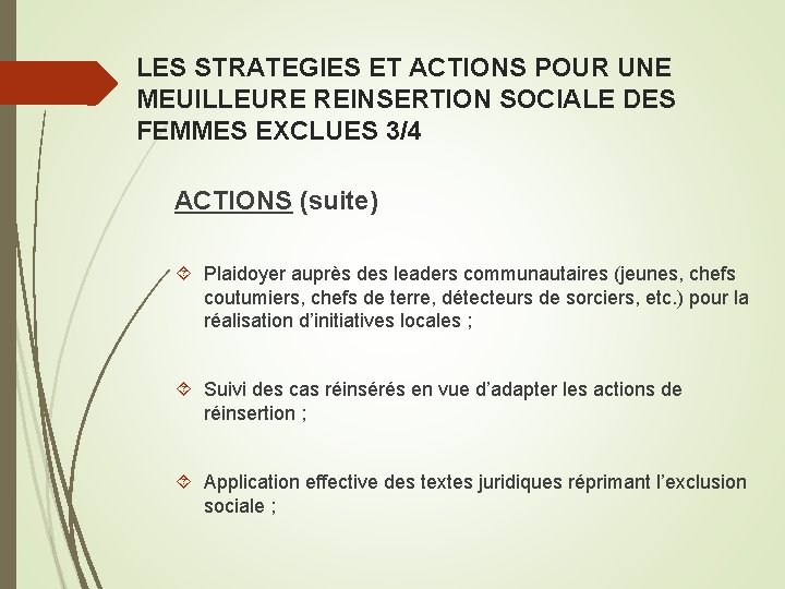 LES STRATEGIES ET ACTIONS POUR UNE MEUILLEURE REINSERTION SOCIALE DES FEMMES EXCLUES 3/4 ACTIONS