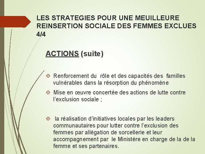 LES STRATEGIES POUR UNE MEUILLEURE REINSERTION SOCIALE DES FEMMES EXCLUES 4/4 ACTIONS (suite) Renforcement