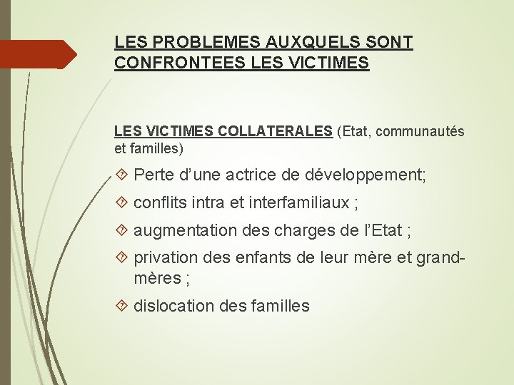 LES PROBLEMES AUXQUELS SONT CONFRONTEES LES VICTIMES COLLATERALES (Etat, communautés et familles) Perte d’une