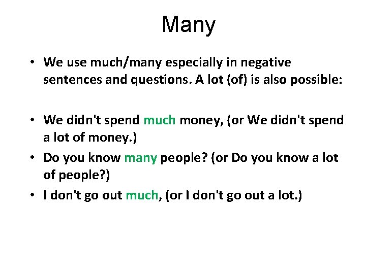 Many • We use much/many especially in negative sentences and questions. A lot (of)