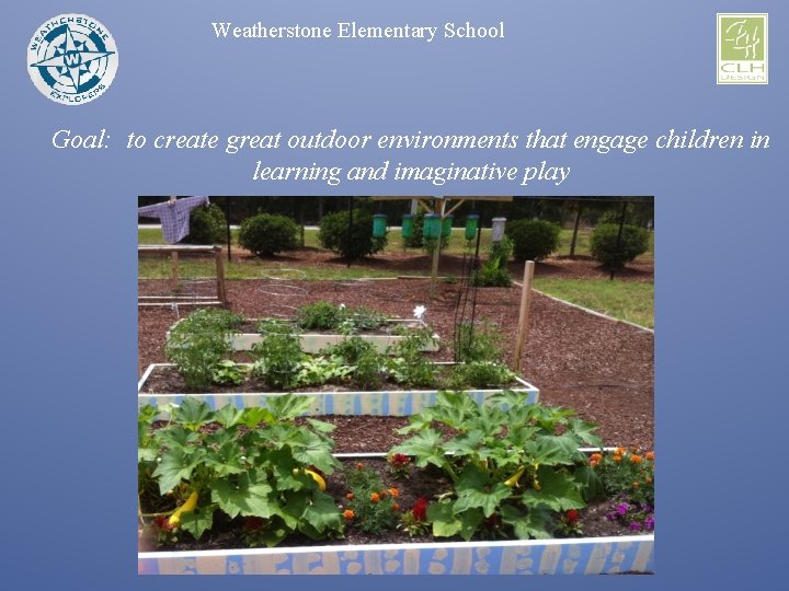 Weatherstone Elementary School Goal: to create great outdoor environments that engage children in learning