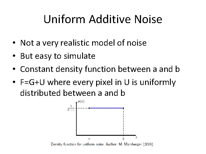Uniform Additive Noise • • Not a very realistic model of noise But easy