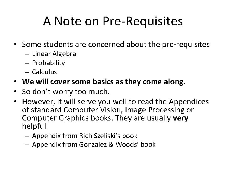 A Note on Pre-Requisites • Some students are concerned about the pre-requisites – Linear