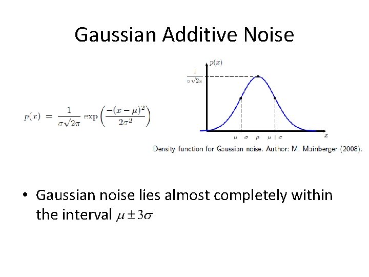 Gaussian Additive Noise • Gaussian noise lies almost completely within the interval 