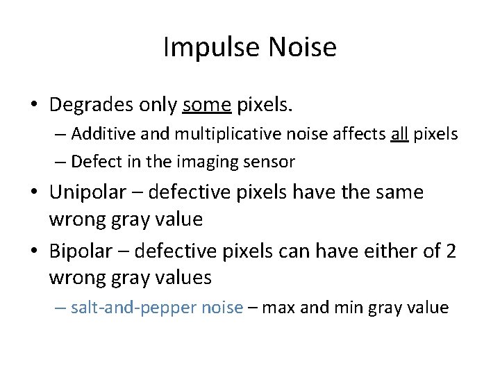 Impulse Noise • Degrades only some pixels. – Additive and multiplicative noise affects all