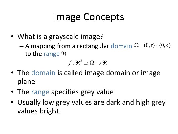 Image Concepts • What is a grayscale image? – A mapping from a rectangular