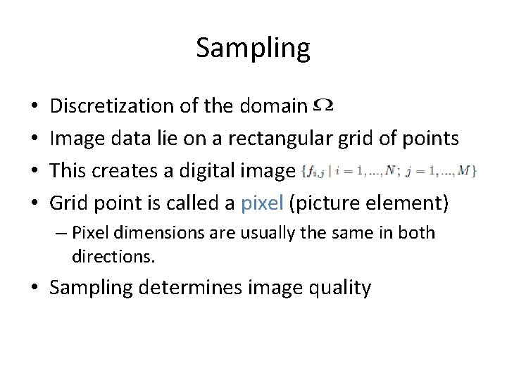 Sampling • • Discretization of the domain Image data lie on a rectangular grid