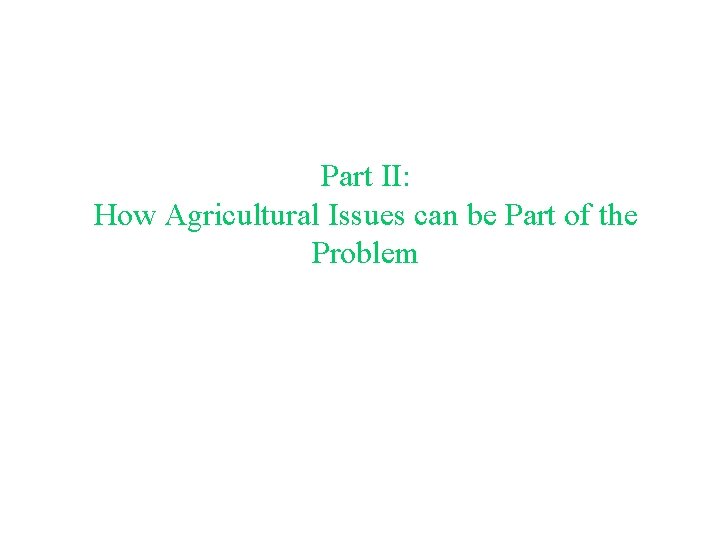 Part II: How Agricultural Issues can be Part of the Problem 