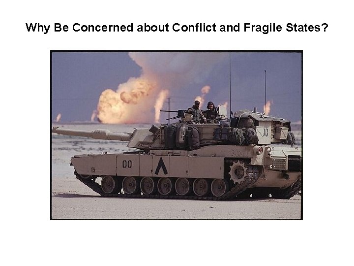 Why Be Concerned about Conflict and Fragile States? 