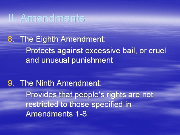 II. Amendments 8. The Eighth Amendment: Protects against excessive bail, or cruel and unusual II. Amendments 8. The Eighth Amendment: Protects against excessive bail, or cruel and unusual