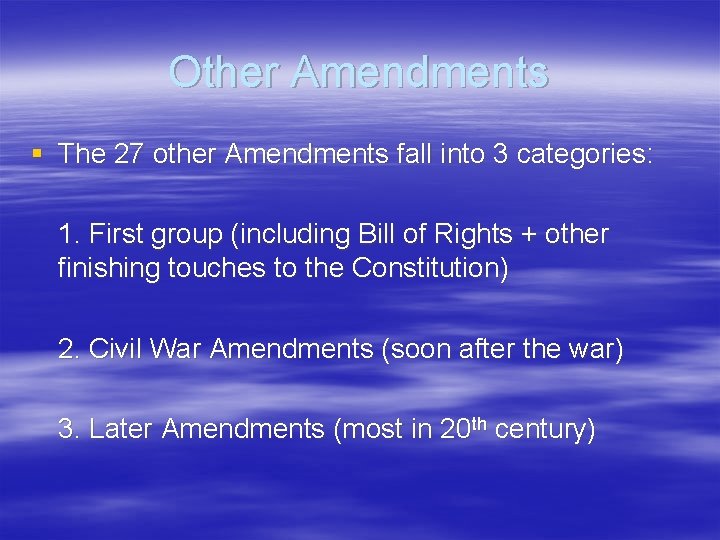 Other Amendments § The 27 other Amendments fall into 3 categories: 1. First group Other Amendments § The 27 other Amendments fall into 3 categories: 1. First group