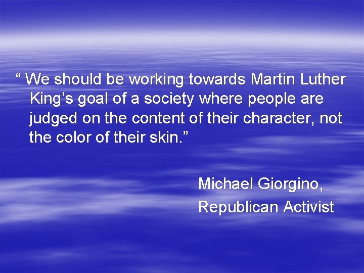 “ We should be working towards Martin Luther King’s goal of a society where “ We should be working towards Martin Luther King’s goal of a society where