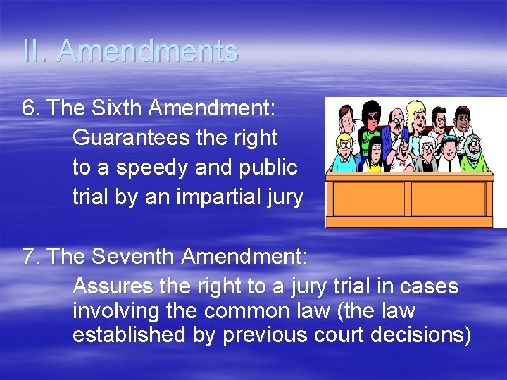 II. Amendments 6. The Sixth Amendment: Guarantees the right to a speedy and public II. Amendments 6. The Sixth Amendment: Guarantees the right to a speedy and public