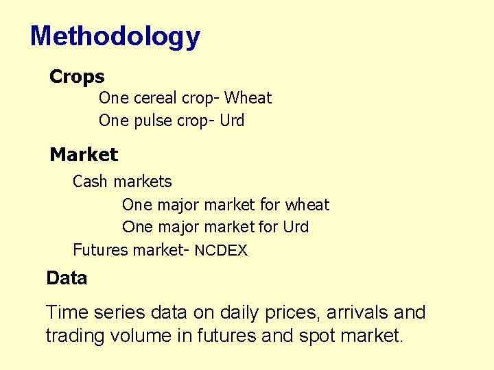 Methodology Crops One cereal crop- Wheat One pulse crop- Urd Market Cash markets One