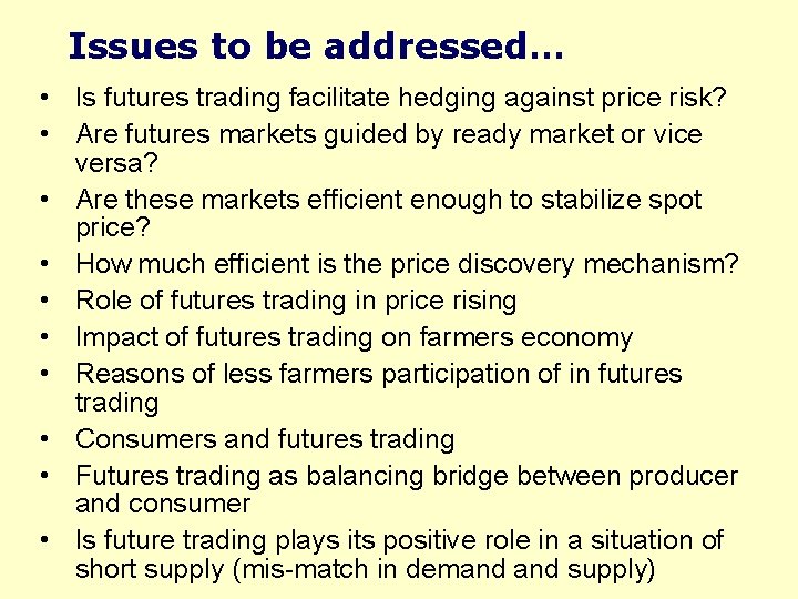 Issues to be addressed… • Is futures trading facilitate hedging against price risk? •