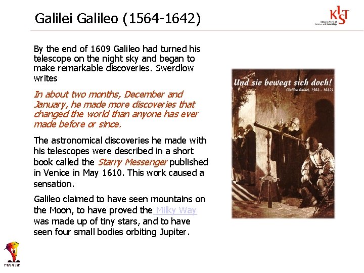 Galilei Galileo (1564 -1642) By the end of 1609 Galileo had turned his telescope