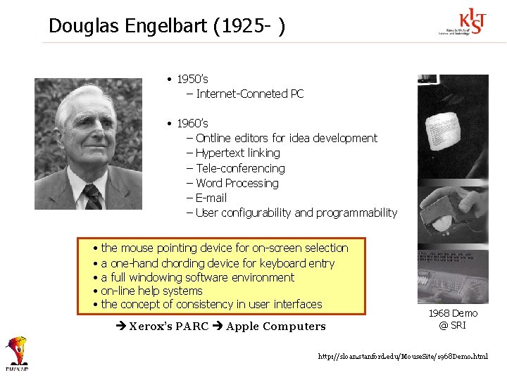 Douglas Engelbart (1925 - ) • 1950’s – Internet-Conneted PC • 1960’s – Ontline