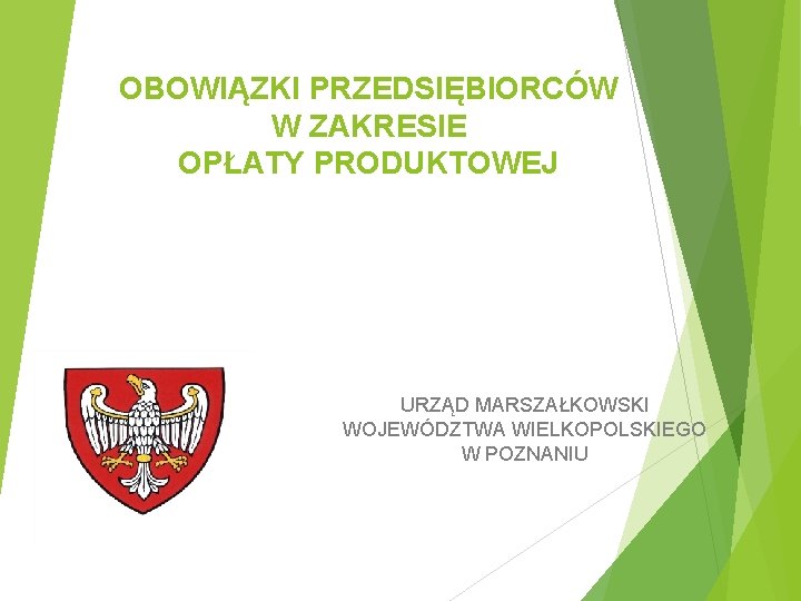 OBOWIĄZKI PRZEDSIĘBIORCÓW W ZAKRESIE OPŁATY PRODUKTOWEJ URZĄD MARSZAŁKOWSKI WOJEWÓDZTWA WIELKOPOLSKIEGO W POZNANIU 
