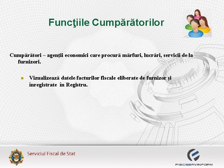 Funcţiile Cumpărătorilor Cumpărători – agenţii economici care procură mărfuri, lucrări, servicii de la furnizori.