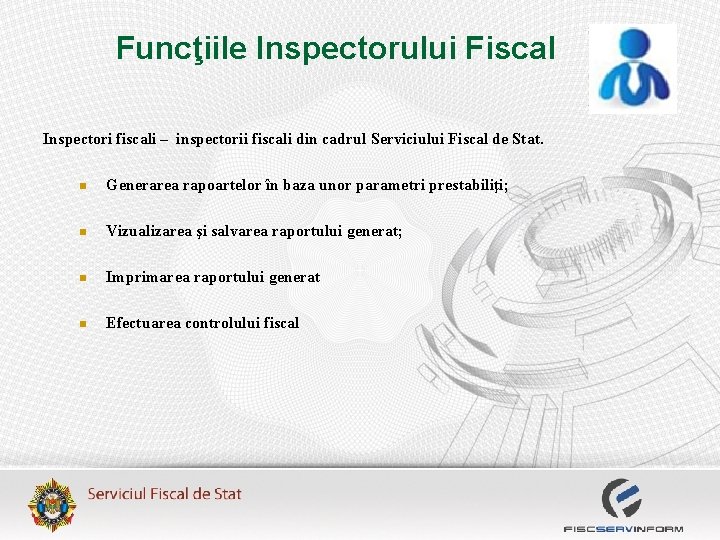 Funcţiile Inspectorului Fiscal Inspectori fiscali – inspectorii fiscali din cadrul Serviciului Fiscal de Stat.