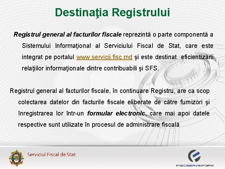 Destinaţia Registrului Registrul general al facturilor fiscale reprezintă o parte componentă a Sistemului Informaţional