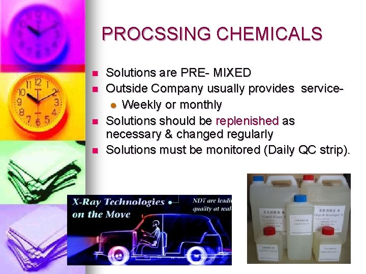 PROCSSING CHEMICALS n n Solutions are PRE- MIXED Outside Company usually provides servicel Weekly