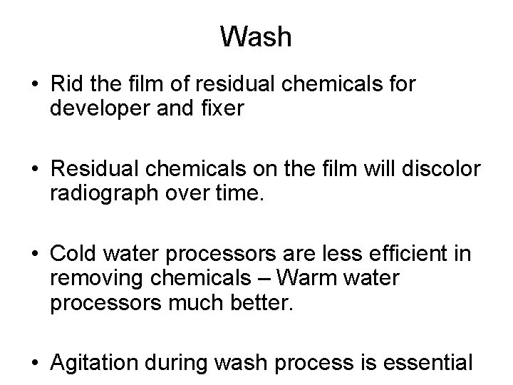 Wash • Rid the film of residual chemicals for developer and fixer • Residual