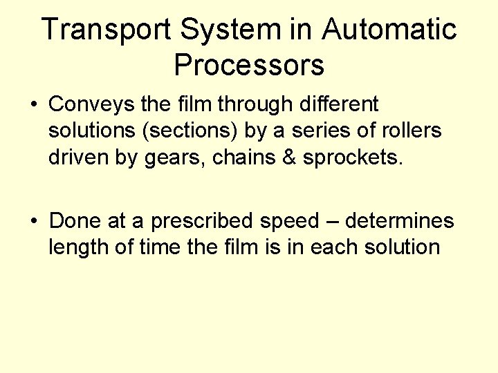 Transport System in Automatic Processors • Conveys the film through different solutions (sections) by