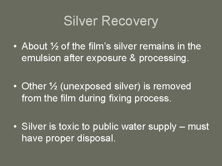 Silver Recovery • About ½ of the film’s silver remains in the emulsion after