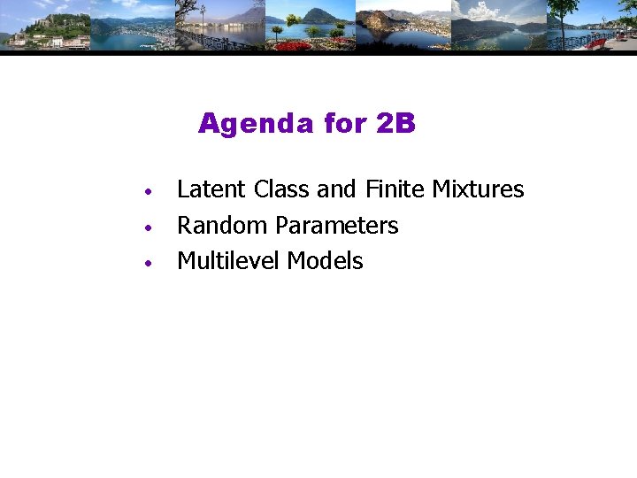 Agenda for 2 B • • • Latent Class and Finite Mixtures Random Parameters