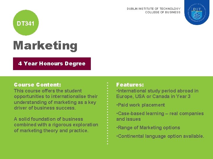 DUBLIN INSTITUTE OF TECHNOLOGY COLLEGE OF BUSINESS DT 341 Marketing 4 Year Honours Degree