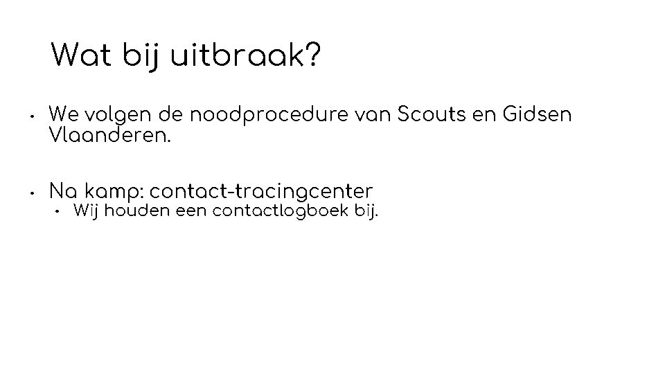 Wat bij uitbraak? • • We volgen de noodprocedure van Scouts en Gidsen Vlaanderen.